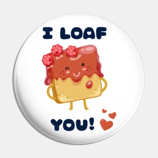 I LOAF YOU Pin