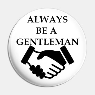 Always Be A Gentleman Pin