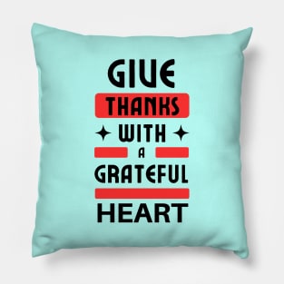 Give Thanks With A Grateful Heart | Christian Typography Pillow