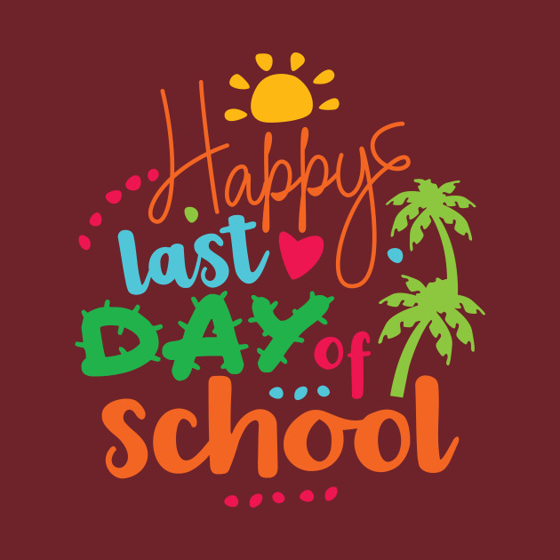 Happy Last day of School School TShirt TeePublic