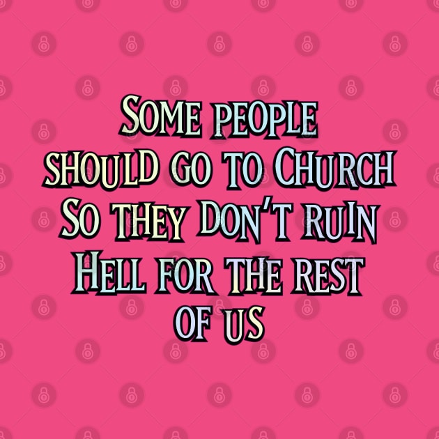 Some People Should go to Church by SnarkCentral