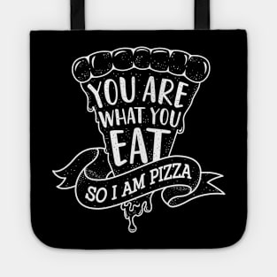 You are what you eat so I am Pizza Tote