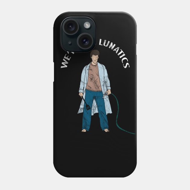 We're the Lunatics Phone Case by Totally Major