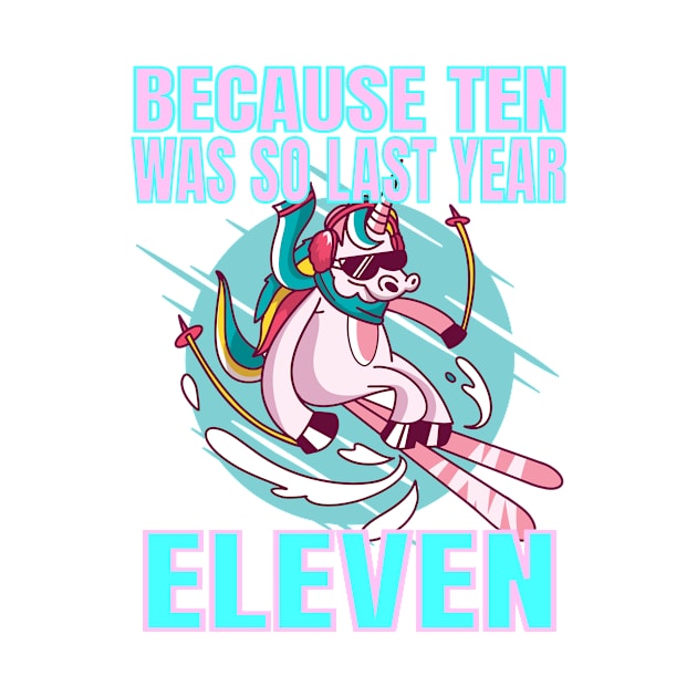 Eleven Because Ten Was So Last Year - Unicorn 11th Birthday graphic by KnMproducts