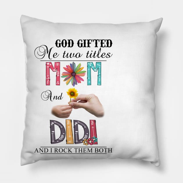 God Gifted Me Two Titles Mom And Didi And I Rock Them Both Wildflowers Valentines Mothers Day Pillow by KIMIKA