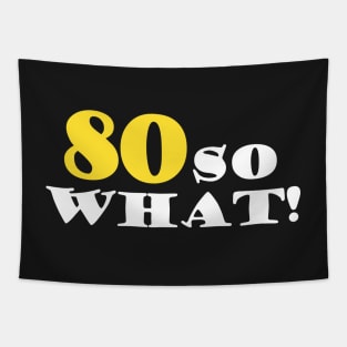 80 So What Funny Inspirational 80th Birthday Quote Tapestry