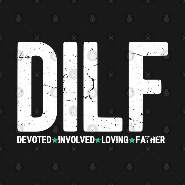 Disover Dilf Devoted Involved Loving Father Fathers day Gift for Father Grandpa - Dilf - T-Shirt