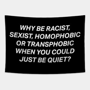 Why Be Racist Sexist Homophobic Tapestry