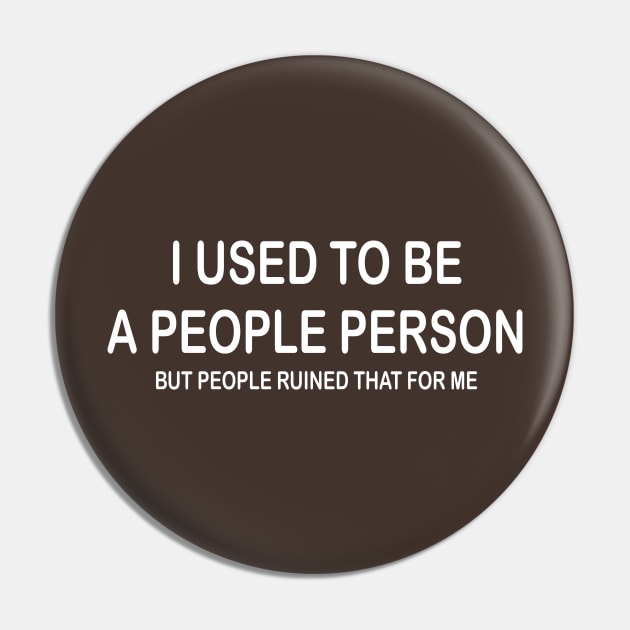 I Used To Be A People Person But People Ruined That For Me Pin by PeppermintClover