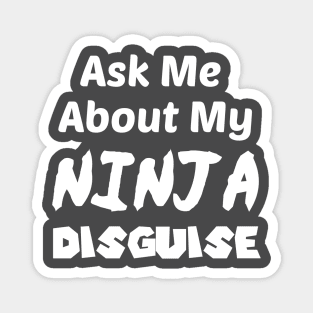 Ask Me About My NINJA Disguise Magnet