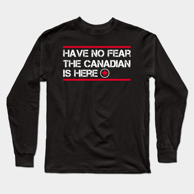Have No Fear The Canadian Is Here Meme T Shirt Have No Fear The