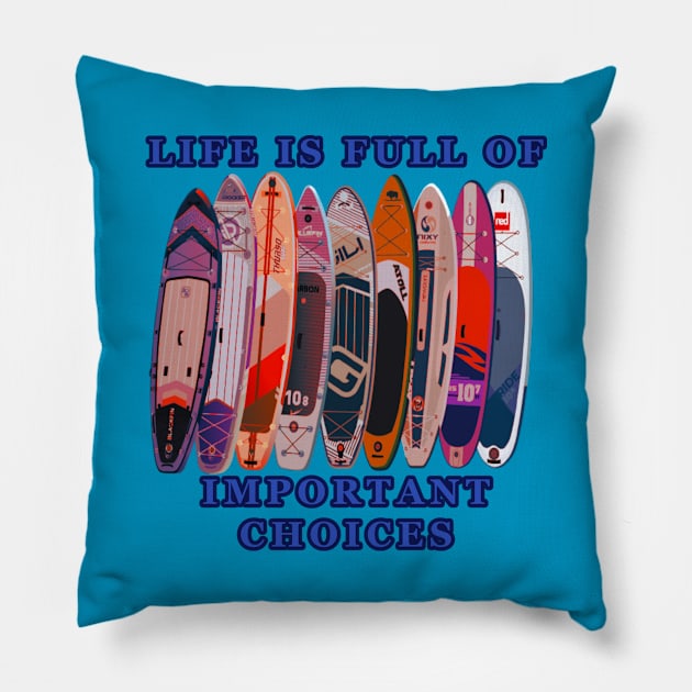 Life is Full of Important Choices - Paddle Boards Pillow by KeysTreasures