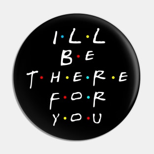 i'll be there for you Pin