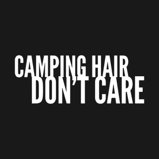 Camping hair, don't care T-Shirt