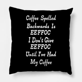 Coffee Spelled Backwards Is eeffoc Pillow