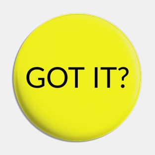 GOT IT? text design Pin