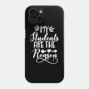 My Students Are the Reason Phone Case