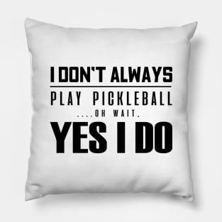 'I Don't Always Play Pickleball' Funny Balls Gift Pillow