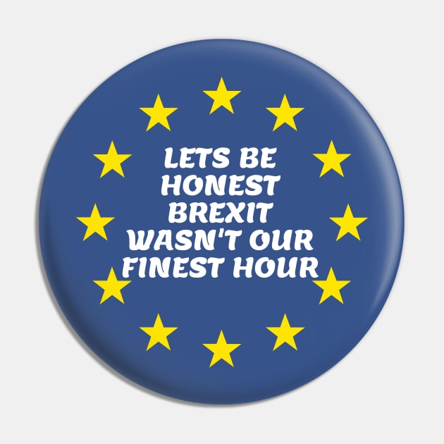 Lets Be Honest Brexit Wasn't Our Finest Hour Pin by ChrisWilson