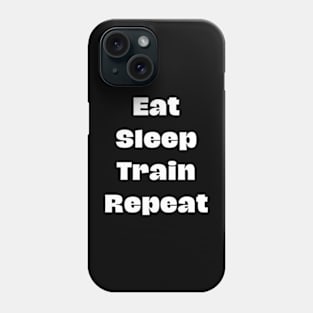 Eat Sleep Train Repeat Phone Case