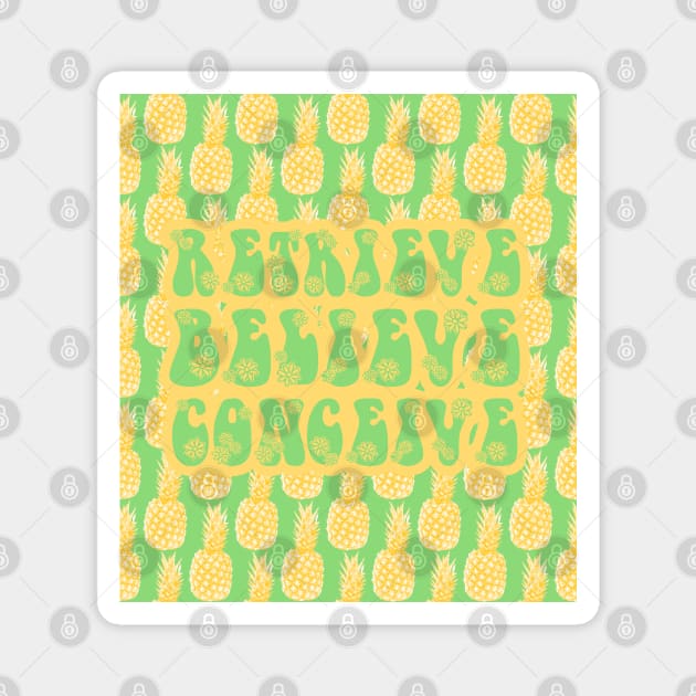 IVF Retrieve, Believe, Conceive Pineapples Magnet by WickedFaery