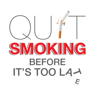 Quit Smoking before it is too late T-Shirt