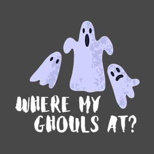 Where my ghouls at?- a funny halloween design T-Shirt