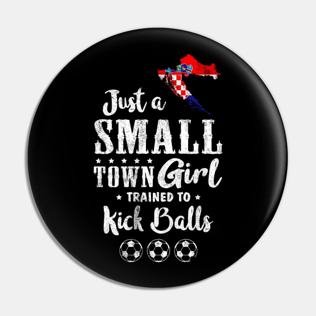 Just a Small Town Girl Croatia Soccer Tshirt Pin by zurcnami