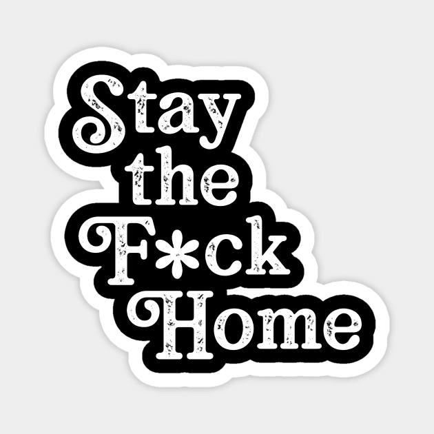 Stay The F*ck Home Magnet by WMKDesign