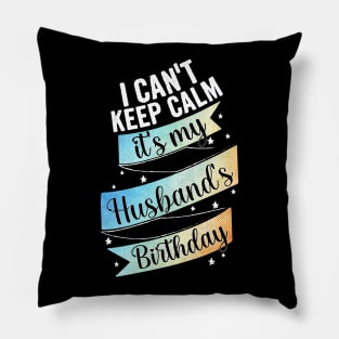 I cant keep calm its my husband's birthday, wife gift ideas Pillow