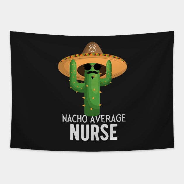 Nacho Average nurse Humor Gift idea for nurses Tapestry by yassinebd