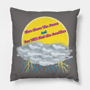 Rise Above The Storm and You Will Find The Sunshine Pillow