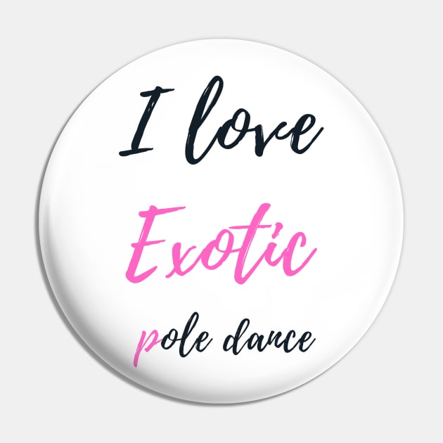 I Love Exotic Pole Dance - Pole Dance Design Pin by Liniskop