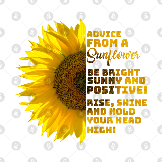 Advice from a Sunflower - Sunflowers - T-Shirt | TeePublic