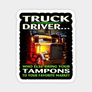 Trucker T-Shirt Who Else Will Bring Your Truck Driver Magnet