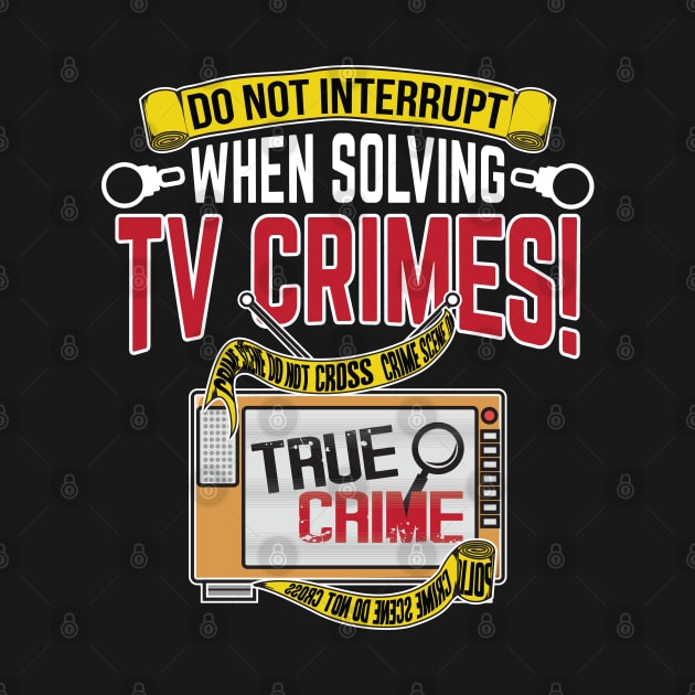 Murderino Do not interrupt while solving TV crimes Investigator Detective by TheBlackCatprints