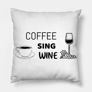 Coffee sing wine - Funny shirt for singers Pillow