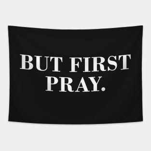 But First Pray. Tapestry