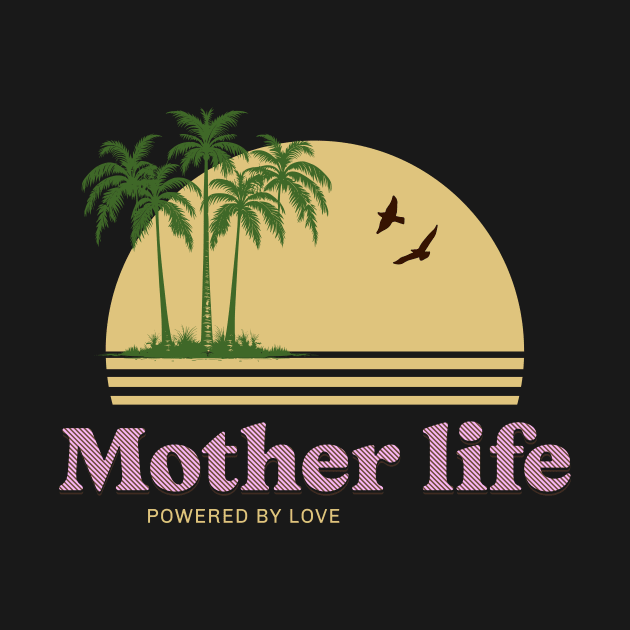 mother life powered by love by Vili's Shop