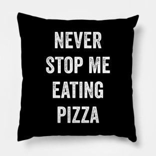 Never Stop Me Eating Pizza Pillow