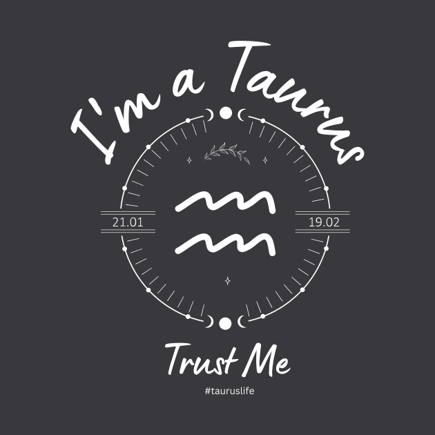 I'm a Taurus Trust Me by Enacted Designs