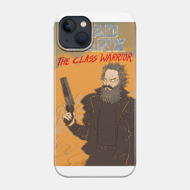 Mad Marx: The Class Warrior (print) - Mad Max - Phone Case