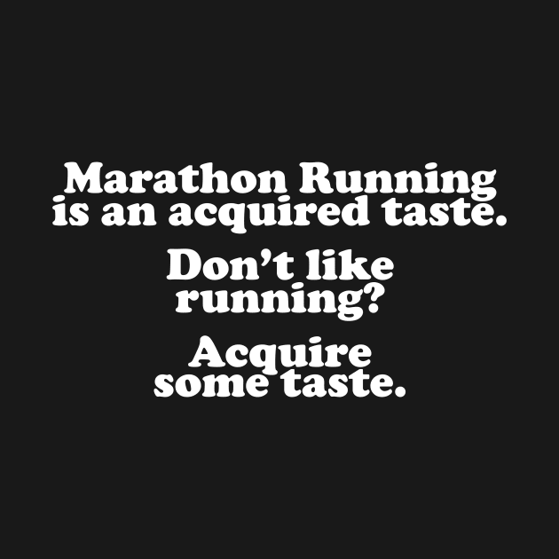 Marathon Running Is An Acquired Taste by thingsandthings