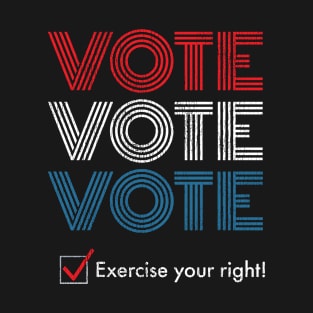 Vote. Exercise your right! T-Shirt