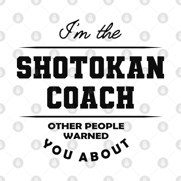 Shotokan Coach - Other people warned you about by KC Happy Shop