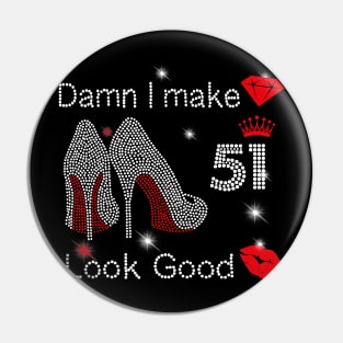 Damn I Make 51 Look Good 51th Birthday Gift Funny T-Shirt Pin