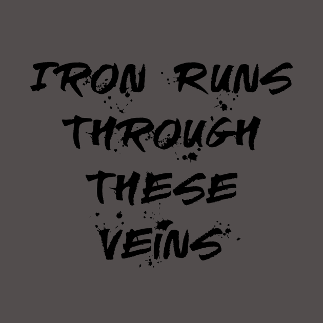 Iron Runs Through These Veins Black by MMArt