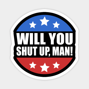 Will You Shut Up Man Presidential Debate Joe Biden 2020 Magnet