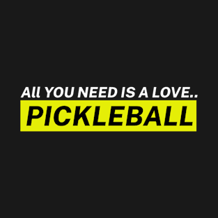 All You Need Pickleball T-Shirt