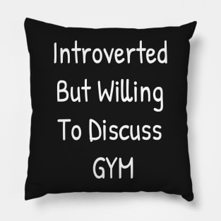 Introverted But Willing To Discuss GYM Pillow